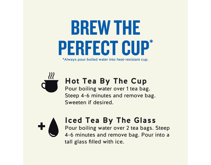 Tension Tamer Herbal Tea; BREW THE PERFECT CUP*
*Always pour boiled water into heat-resistant cup.
Hot Tea By The Cup Pour boiling water over 1 tea bag.
Steep 4-6 minutes and remove bag.
Sweeten if desired.
Iced Tea By The Glass
Pour boiling water over 2 tea bags. Steep 4-6 minutes and remove bag. Pour into a tall glass filled with ice.