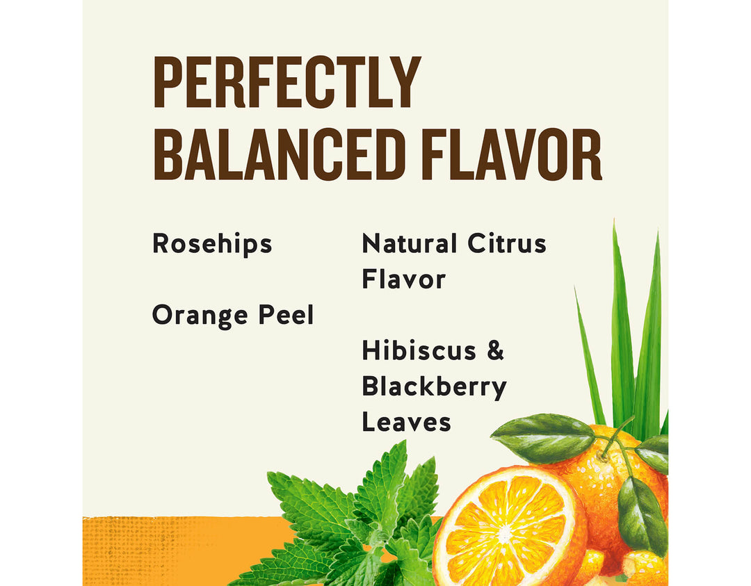 Vitamin C Shine Herbal Tea; PERFECTLY
BALANCED FLAVOR
Rosehips
Natural Citrus
Flavor
Orange Peel
Hibiscus & Blackberry
Leaves